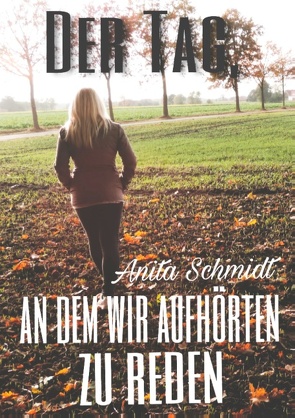 Der Tag, an dem wir aufhörten zu reden von Schmidt,  Anita