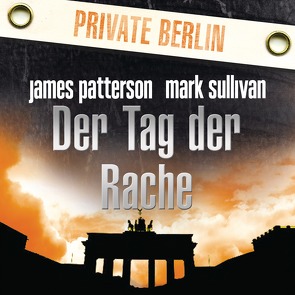 Der Tag der Rache. Private Berlin von Klauk,  Markus Andreas, Patterson,  James, Splinter,  Helmut, Sullivan,  Mark, Zimmermann,  Emmanuel