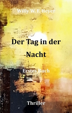 Der Tag in der Nacht von Heyer,  Willy W. F.