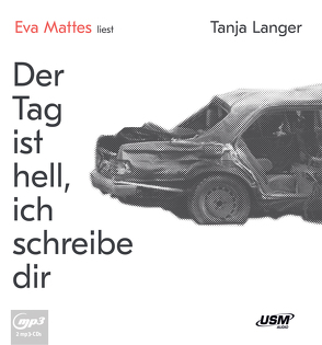 Der Tag ist hell, ich schreibe dir von Langer,  Tanja, Mattes,  Eva