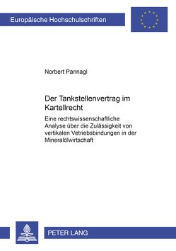 Der Tankstellenvertrag im Kartellrecht von Pannagl,  Norbert