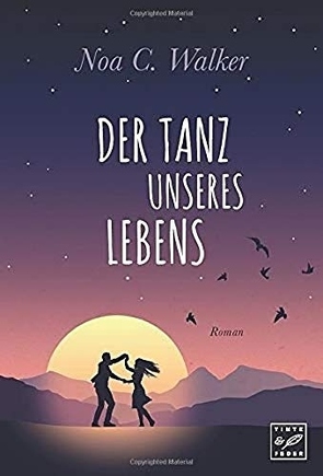 Der Tanz unseres Lebens von Walker,  Noa C.