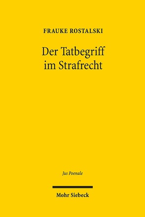 Der Tatbegriff im Strafrecht von Rostalski,  Frauke