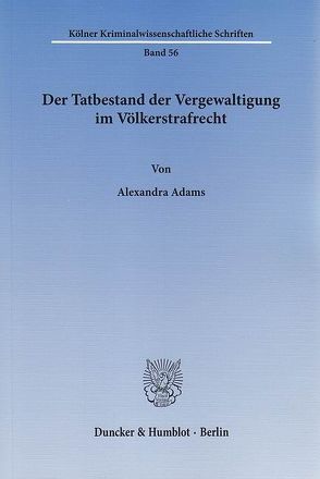 Der Tatbestand der Vergewaltigung im Völkerstrafrecht. von Adams,  Alexandra