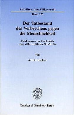 Der Tatbestand des Verbrechens gegen die Menschlichkeit. von Becker,  Astrid