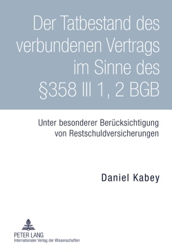 Der Tatbestand des verbundenen Vertrags im Sinne des §358 III 1, 2 BGB von Kabey,  Daniel