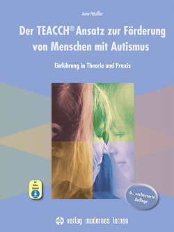 Der TEACCH Ansatz zur Förderung von Menschen mit Autismus von Häußler,  Anne