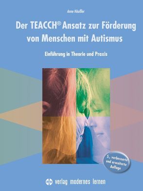 Der TEACCH Ansatz zur Förderung von Menschen mit Autismus von Häußler,  Anne