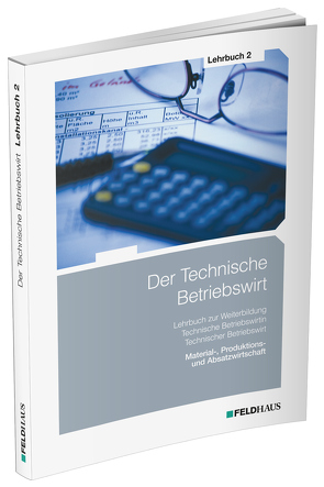 Der Technische Betriebswirt / Lehrbuch 2 von Glockauer,  Jan, Osenger,  Henry, Schmidt-Wessel,  Elke
