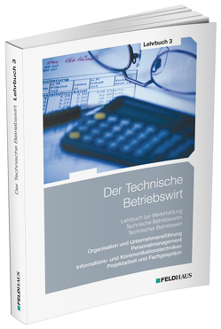 Der Technische Betriebswirt / Lehrbuch 3 von Beltz,  Harald, Glockauer,  Jan, Schmidt-Wessel,  Elke, Wessel,  Frank