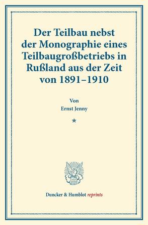 Der Teilbau nebst der Monographie eines Teilbaugroßbetriebs in Rußland aus der Zeit von 1891–1910. von Jenny,  Ernst