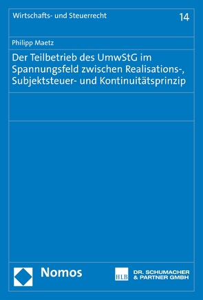 Der Teilbetrieb des UmwStG im Spannungsfeld zwischen Realisations-, Subjektsteuer- und Kontinuitätsprinzip von Maetz,  Philipp