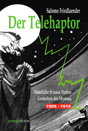 Der Telehaptor. Sämtliche Science Fiction Grotesken des Mynona 1909 – 1919 von Friedlaender,  Salomo