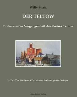 Der Teltow. Teil 1 von Spatz,  Willy