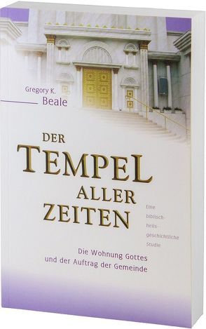 Der Tempel aller Zeiten von Beale,  Gregory K.