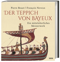 Der Teppich von Bayeux von Bouet,  Pierre, Henninger,  Hanne, Lemagnen,  Sylvette, Neveux,  François, Rosbach,  Heike