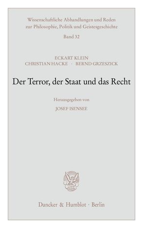 Der Terror, der Staat und das Recht. von Grzeszick,  Bernd, Hacke,  Christian, Isensee,  Josef, Klein,  Eckart