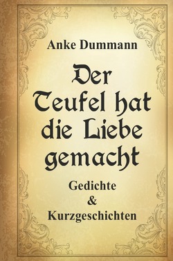 Der Teufel hat die Liebe gemacht von Dummann,  Anke