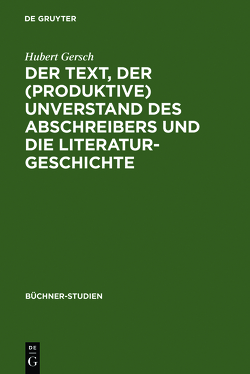 Der Text, der (produktive) Unverstand des Abschreibers und die Literaturgeschichte von Gersch,  Hubert