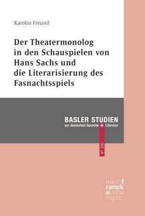 Der Theatermonolog in den Schauspielen von Hans Sachs und die Literarisierung des Fastnachtspiels von Freund,  Karolin