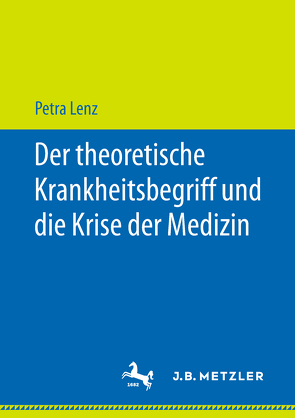 Der theoretische Krankheitsbegriff und die Krise der Medizin von Lenz,  Petra
