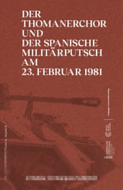 Der Thomanerchor und der spanische Militärputsch am 23. Februar 1981 / Un 23 F musical von Urchueguía Schölzel,  Cristina