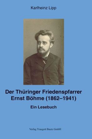 Der Thüringer Friedenspfarrer Ernst Böhme (1862-1941) von Lipp,  Karlheinz