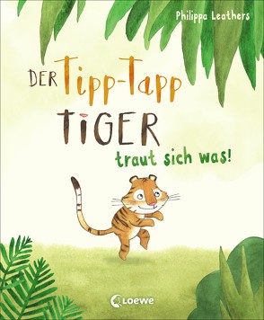 Der Tipp-Tapp-Tiger von Leathers,  Philippa, Schlensog,  Mareike