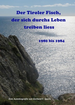 Der Tiroler Fisch, der sich durchs Leben treiben liess 1980 . 1984 von Sporis,  Gerhard F.