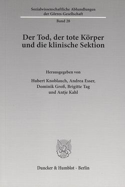 Der Tod, der tote Körper und die klinische Sektion. von Esser,  Andrea, Groß,  Dominik, Kahl,  Antje, Knoblauch,  Hubert, Tag,  Brigitte