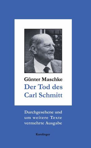 Der Tod des Carl Schmitt von Maschke,  Günter