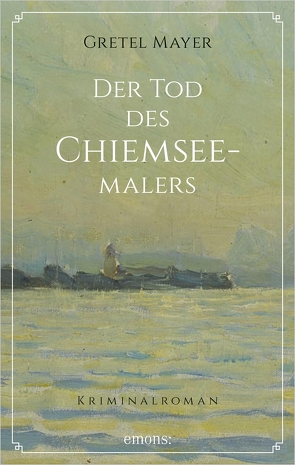 Der Tod des Chiemseemalers von Mayer,  Gretel