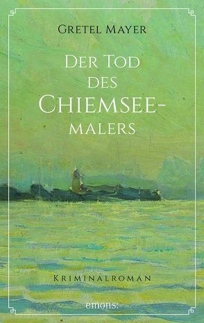 Der Tod des Chiemseemalers von Mayer,  Gretel