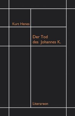 Der Tod des Johannes K. von Henes,  Kurt