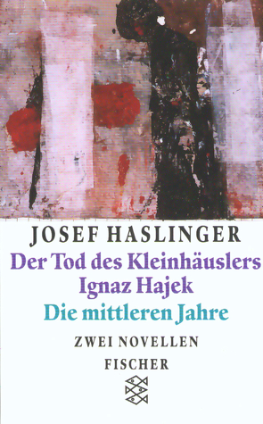 Der Tod des Kleinhäuslers Ignaz Hajek/Die mittleren Jahre von Haslinger,  Josef