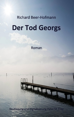 Der Tod Georgs von Beer-Hofmann,  Richard, Frey,  Peter M.