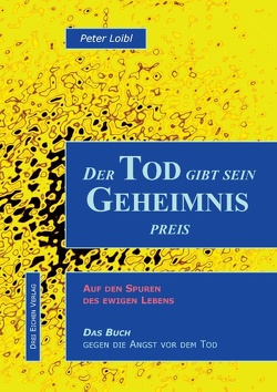 Der Tod gibt sein Geheimnis preis von Loibl,  Peter