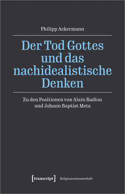 Der Tod Gottes und das nachidealistische Denken von Ackermann,  Philipp