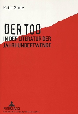 Der Tod in der Literatur der Jahrhundertwende von Grote,  Katja