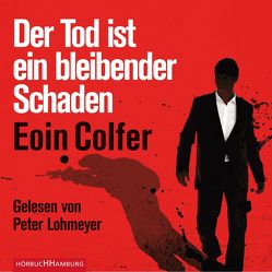 Der Tod ist ein bleibender Schaden von Colfer,  Eoin, Lohmeyer,  Peter, Lösch,  Conny