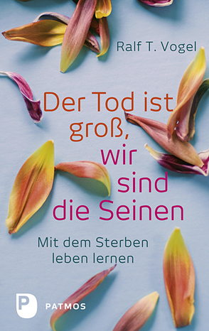 Der Tod ist groß, wir sind die Seinen von Vogel,  Ralf T.