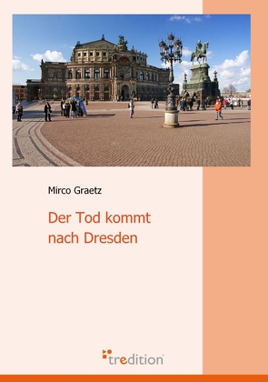 Der Tod kommt nach Dresden von Graetz,  Mirco