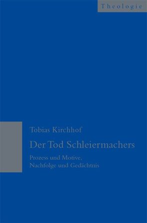 Der Tod Schleiermachers von Kirchhof,  Tobias, Kuchta,  Beatrix