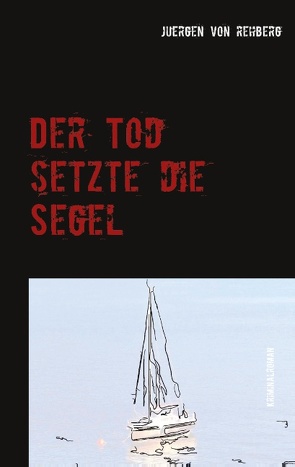 Der Tod setzte die Segel von von Rehberg,  Juergen