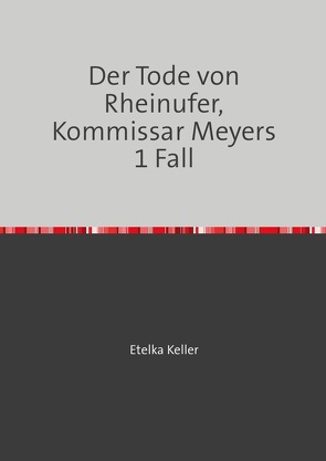 Der Tode von Rheinufer, Kommissar Meyers 1 Fall von Etelka Keller,  Etelka
