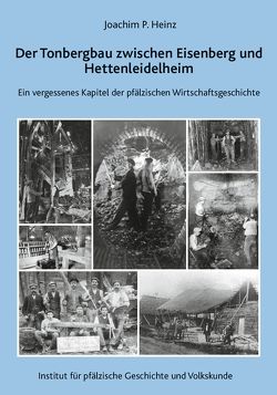 Der Tonbergbau zwischen Eisenberg und Hettenleidelheim von Heinz,  Joachim P.