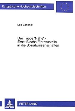 Der Topos ‚Nähe‘ – Ernst Blochs Eintrittsstelle in die Sozialwissenschaften von Bartonek,  Leo