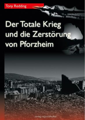 Der Totale Krieg und die Zerstörung von Pforzheim von Becht,  Hans-Peter, Redding,  Tony, Steinbeis,  Leo