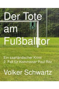 Der Tote am Fußballtor von Schwartz,  Volker