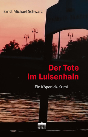 Der Tote im Luisenhain von Schwarz,  Ernst Michael